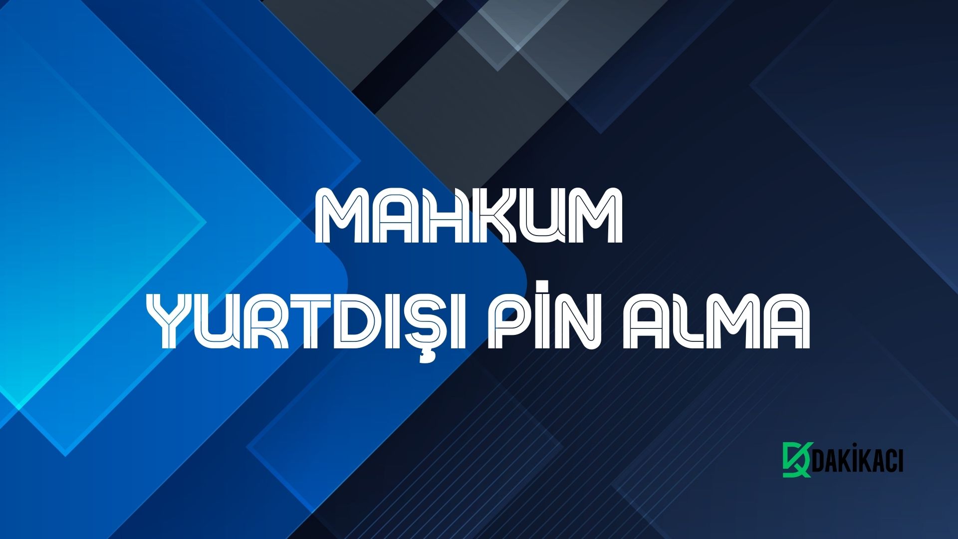 MAHKUM YURTDIŞI PİN ALMA